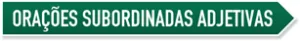 Ora&ccedil;&otilde;es Subordinadas Adjetivas 